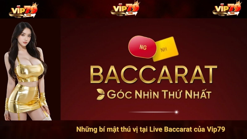 Những bí mật thú vị tại Live Baccarat của Vip79