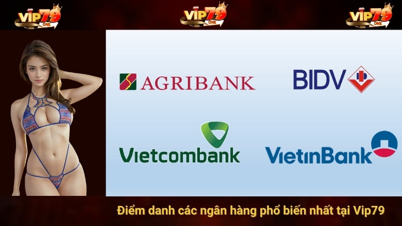 Điểm danh các ngân hàng phổ biến nhất tại Vip79