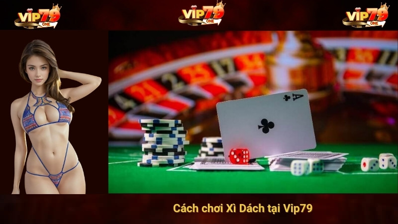 Cách chơi Xì Dách tại Vip79