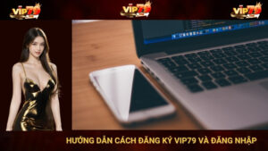 Hướng Dẫn Cách Đăng Ký Vip79 Trong 1 Phút