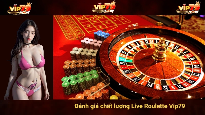 Đánh giá chất lượng Live Roulette Vip79