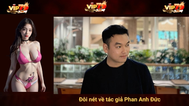 Đôi nét về tác giả Phan Anh Đức