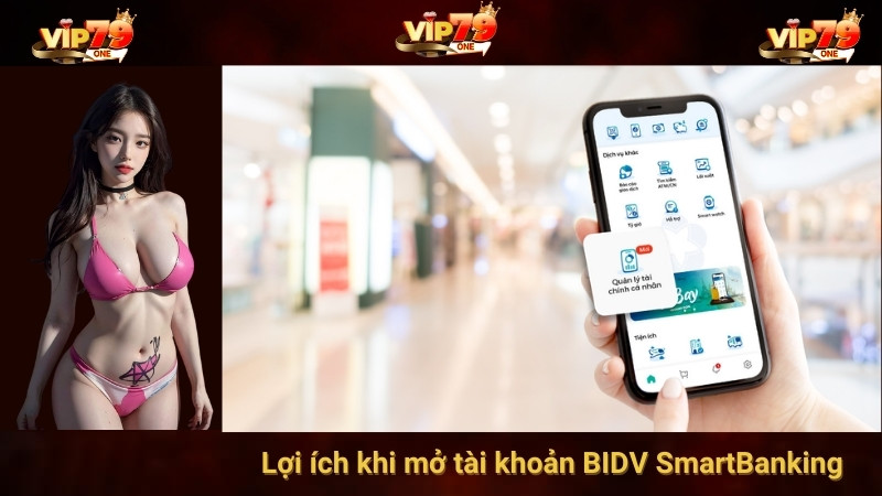 Lợi ích khi mở tài khoản BIDV SmartBanking