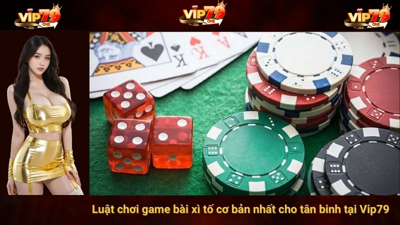 Luật chơi game bài xì tố cơ bản nhất cho tân binh tại Vip79