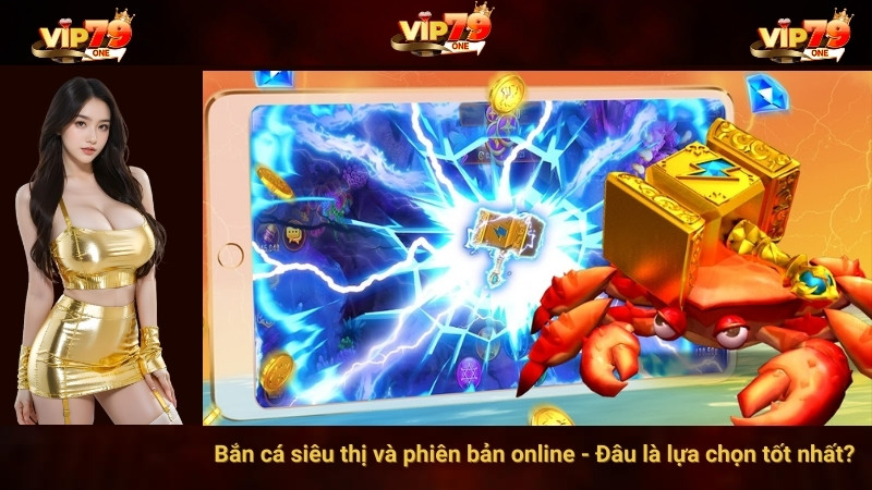 Bắn cá siêu thị và phiên bản online - Đâu là lựa chọn tốt nhất? 