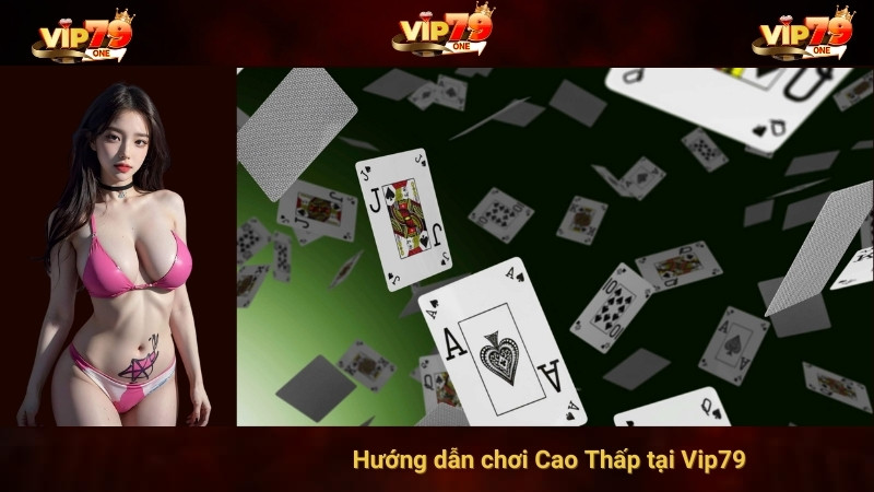Hướng dẫn chơi Cao Thấp tại Vip79