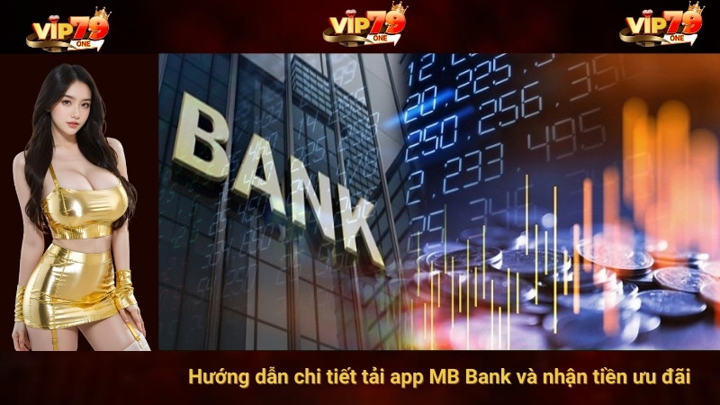 Hướng dẫn chi tiết tải app MB Bank nhận ưu đãi 