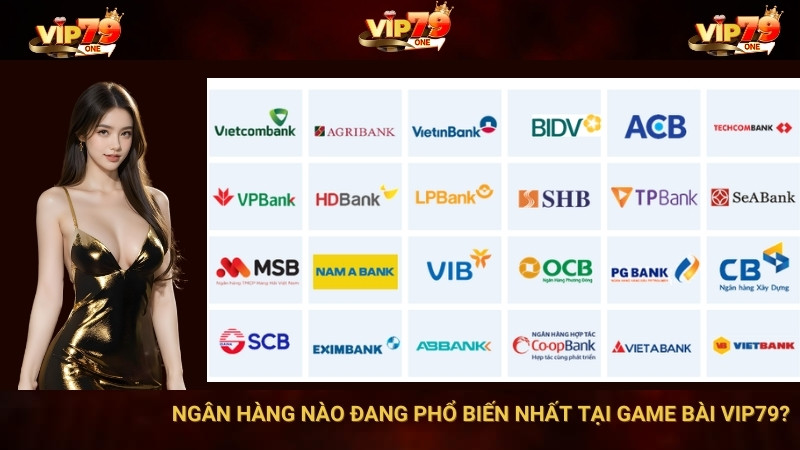 Ngân hàng nào đang phổ biến nhất tại game bài vip79?