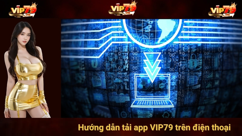 Hướng dẫn tải app VIP79 trên điện thoại