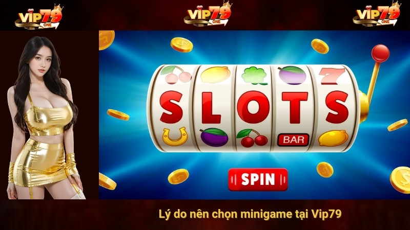Lý do nên chọn minigame tại Vip79