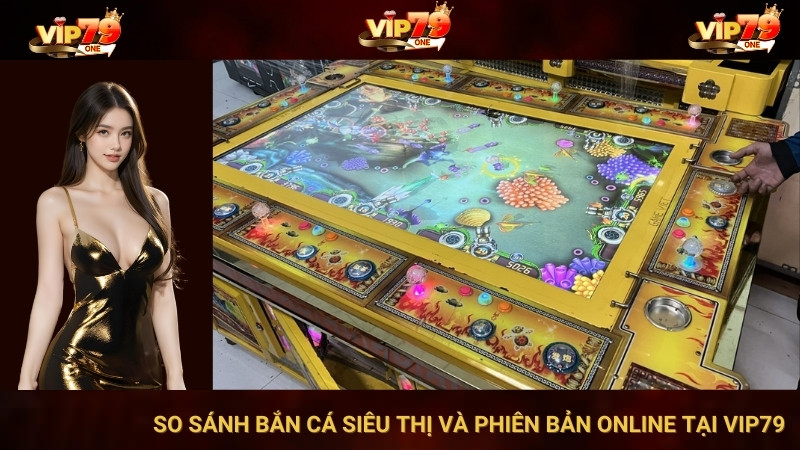 So Sánh Bắn Cá Siêu Thị Và Phiên Bản Online Tại Vip79 1 So Sánh Bắn Cá Siêu Thị Và Phiên Bản Online Tại Vip79