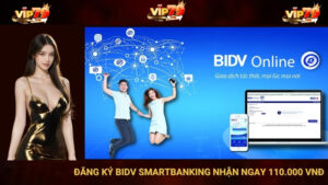 Vip79: Đăng Ký BIDV SmartBanking Nhận Ngay 110.000 VNĐ