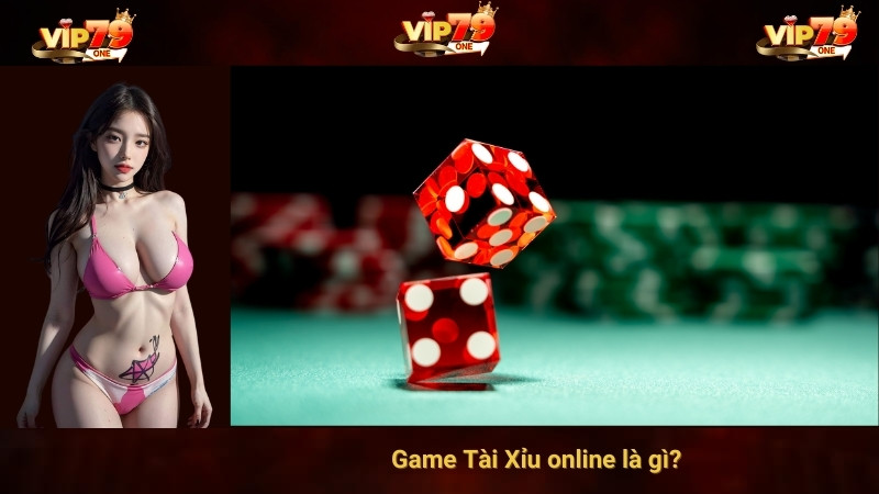 Game Tài Xỉu online là gì?