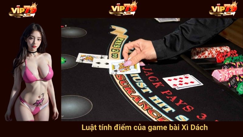 Luật tính điểm của game bài Xì Dách 