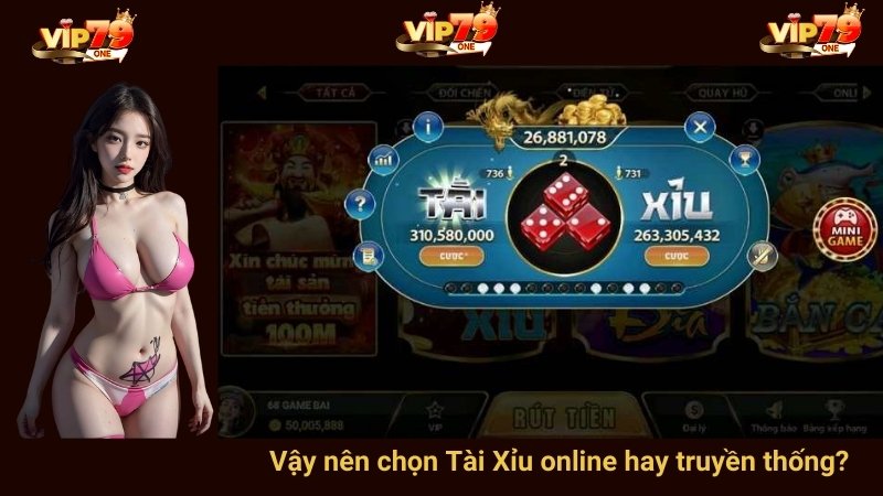 Vậy nên chọn Tài Xỉu online hay truyền thống? 