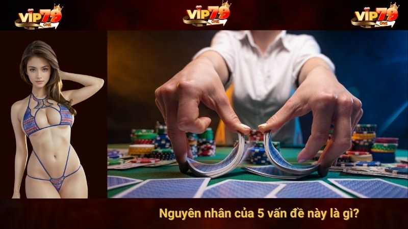 VIP79: 5 Vấn Đề Thường Gặp Khi Chơi Mậu Binh Offline 4 Nguyên nhân của 5 vấn đề này là gì?