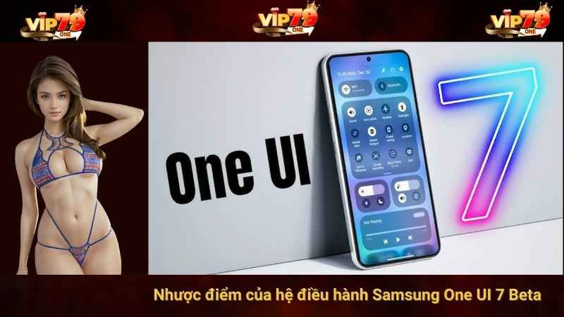 Nhược điểm của hệ điều hành Samsung One UI 7 Beta