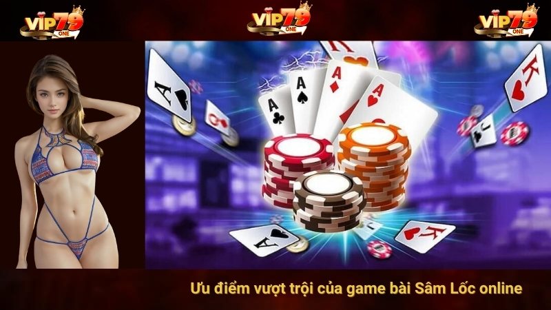 Ưu điểm vượt trội của game bài Sâm Lốc online