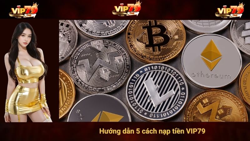 Hướng dẫn 5 cách nạp tiền VIP79 