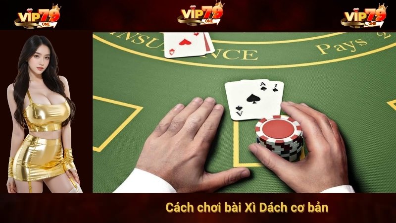 Cách chơi bài Xì Dách cơ bản 
