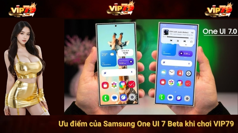 Ưu điểm của Samsung One UI 7 Beta khi chơi VIP79