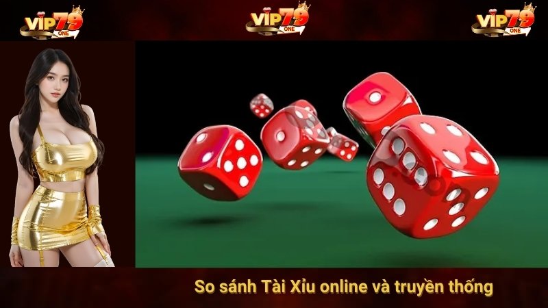 So sánh Tài Xỉu online và truyền thống