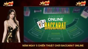 VIP 79: Nắm Ngay 5 Chiến Thuật Chơi Baccarat Online