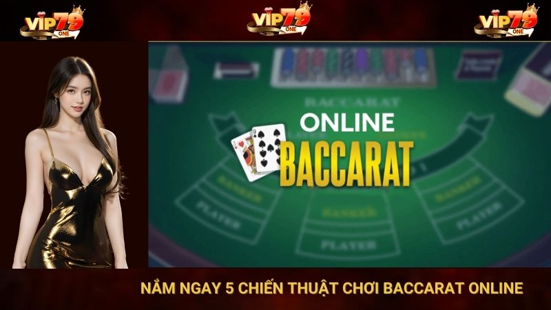 VIP 79: Nắm Ngay 5 Chiến Thuật Chơi Baccarat Online 1 VIP 79: Nắm Ngay 5 Chiến Thuật Chơi Baccarat Online