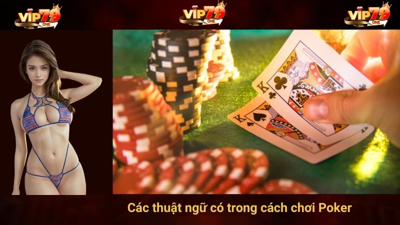 Các thuật ngữ có trong cách chơi Poker 