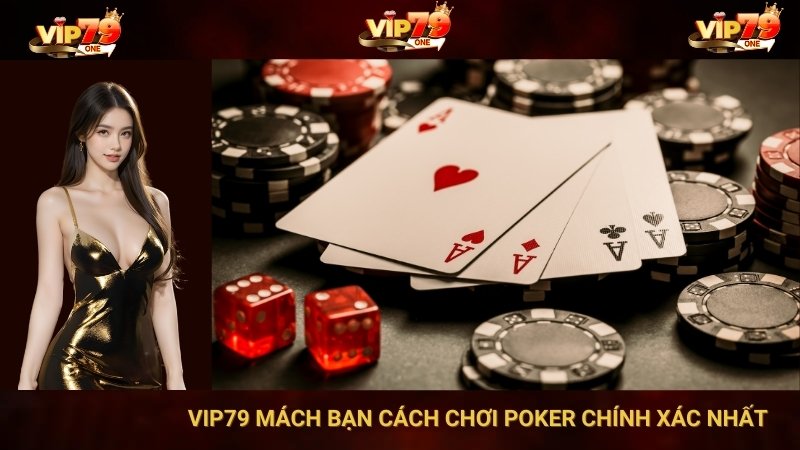 VIP79 Mách Bạn Cách Chơi Poker Chính Xác Nhất 1 VIP79 Mách Bạn Cách Chơi Poker Chính Xác Nhất