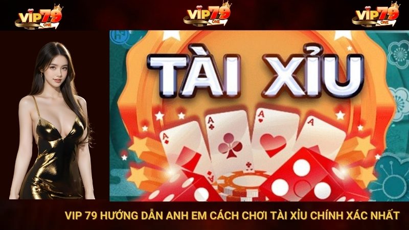 VIP 79 Hướng Dẫn Anh Em Cách Chơi Tài Xỉu Chính Xác Nhất 1 VIP 79 Hướng Dẫn Anh Em Cách Chơi Tài Xỉu Chính Xác Nhất