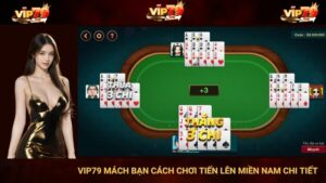 VIP79 Mách Bạn Cách Chơi Tiến Lên Miền Nam Chi Tiết