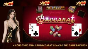 4 Công Thức Tính Cầu Baccarat Của Cao Thủ Game Bài VIP79