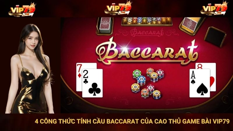 4 Công Thức Tính Cầu Baccarat Của Cao Thủ Game Bài VIP79 1 4 Công Thức Tính Cầu Baccarat Của Cao Thủ Game Bài VIP79