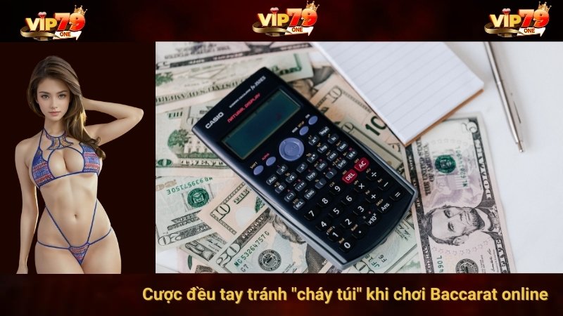 Cược đều tay tránh "cháy túi" khi chơi Baccarat online
