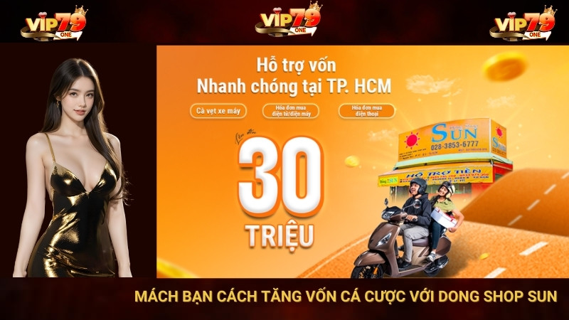 VIP79 Mách Bạn Cách Tăng Vốn Cá Cược Với Dong Shop Sun 