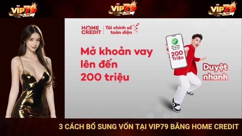 3 Cách Bổ Sung Vốn Tại VIP79 Bằng Home Credit Bạn Cần Biết 1 3 Cách Bổ Sung Vốn Tại VIP79 Bằng Home Credit Bạn Cần Biết