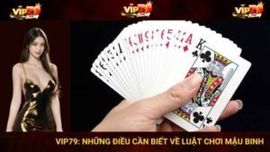 VIP79: Những Điều Cần Biết Về Luật Chơi Mậu Binh