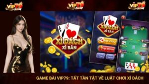 Game Bài VIP79: Tất Tần Tật Về Luật Chơi Xì Dách