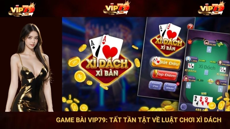 Game Bài VIP79: Tất Tần Tật Về Luật Chơi Xì Dách 1 Game Bài VIP79: Tất Tần Tật Về Luật Chơi Xì Dách