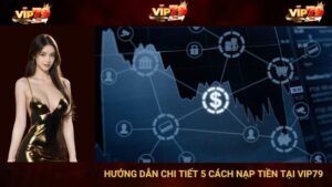 Hướng Dẫn Chi Tiết 5 Cách Nạp Tiền Tại VIP79
