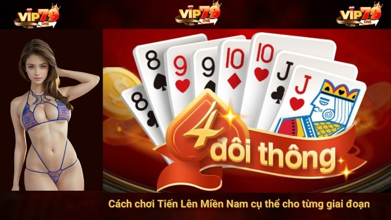 Cách chơi Tiến Lên Miền Nam cụ thể cho từng giai đoạn