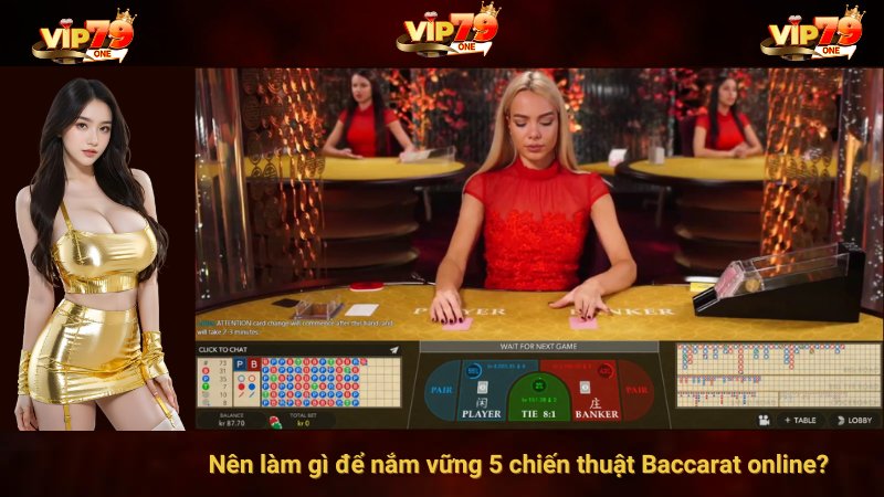 Nên làm gì để nắm vững 5 chiến thuật Baccarat online?