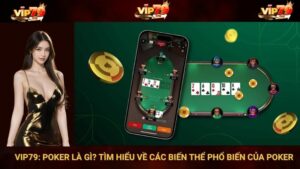 VIP79: Poker là gì? Tìm hiểu về các biến thể phổ biến của Poker
