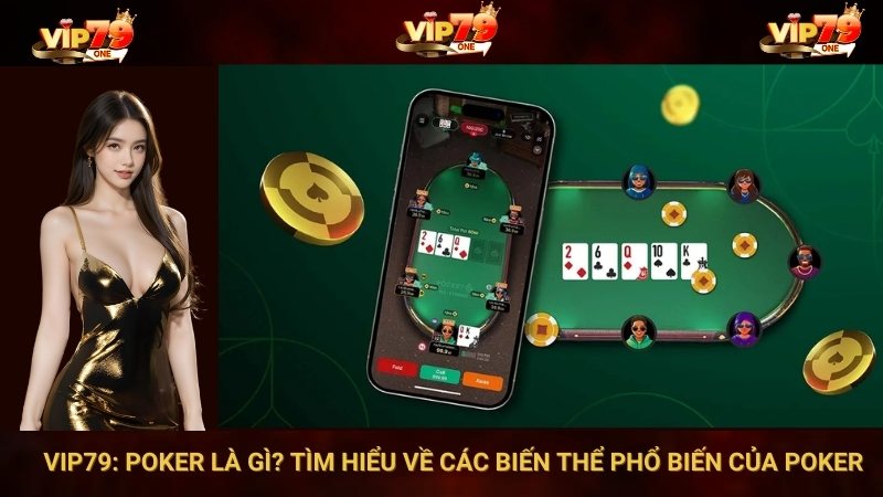 VIP79: Poker là gì? Tìm hiểu về các biến thể phổ biến của Poker 1 VIP79: Poker là gì? Tìm hiểu về các biến thể phổ biến của Poker