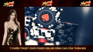 VIP79 Bật Mí 7 Chiến Thuật Chơi Poker Online Đỉnh Cao Của Thần Bài