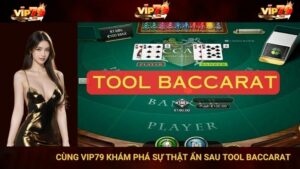 Cùng VIP79 Khám Phá Sự Thật Ẩn Sau Tool Baccarat