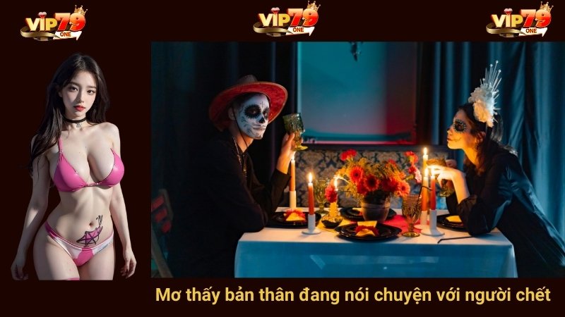 Mơ thấy bản thân đang nói chuyện với người chết