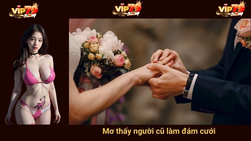 Mơ thấy người cũ làm đám cưới 