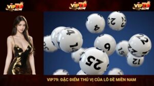 VIP79: Đặc Điểm Thú Vị Của Lô Đề Miền Nam